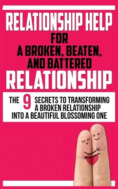 RELATIONSHIP HELP FOR A BROKEN, BEATEN, AND BATTERED RELATIONSHIP - Marks, John