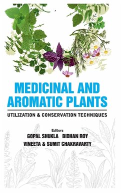 Medicinal and Aromatic Plants Utilization and Conservation Techniques - Shukla, Gopal; Roy, Bidhan; Chakravarty, Sumit