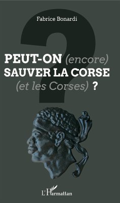 Peut-on (encore) sauver la Corse (et les Corses) ? - Bonardi, Fabrice