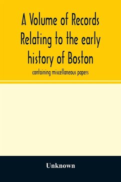 A Volume of records relating to the early history of Boston - Unknown