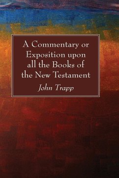 A Commentary or Exposition upon all the Books of the New Testament - Trapp, John