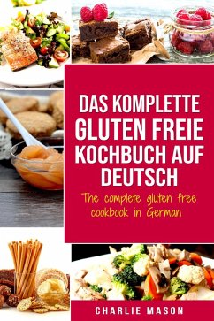 Das komplette gluten freie Kochbuch auf Deutsch/ The complete gluten free cookbook in German (eBook, ePUB) - Mason, Charlie