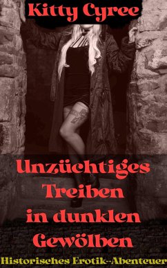 Unzüchtiges Treiben in dunklen Gewölben (eBook, ePUB) - Cyree, Kitty