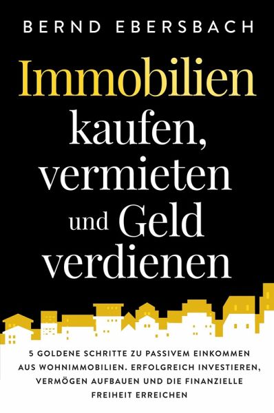 Immobilien kaufen, vermieten und Geld verdienen Immobilien kaufen, vermieten und Geld verdienen