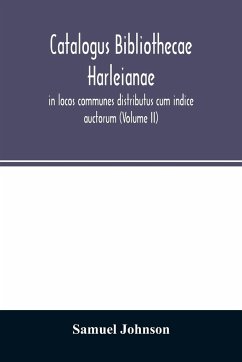 Catalogus bibliothecae Harleianae, in locos communes distributus cum indice auctorum (Volume II) - Johnson, Samuel