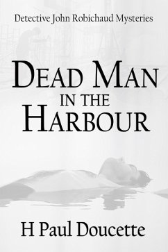 Dead Man In The Harbour (Detective John Robichaud Mysteries, #2) (eBook, ePUB) - Doucette, H. Paul
