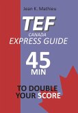 TEF CANADA Express Guide: 45 min to double your score (eBook, ePUB)