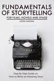 Fundamentals of Storytelling for Films, Novels and Stage: Step By Step Guide on How To Write an Amazing Story (eBook, ePUB)
