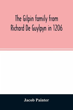 The Gilpin family from Richard De Guylpyn in 1206: in a line to Joseph Gilpin, the emigrant to America, with a notice of the West family who likewise - Painter, Jacob