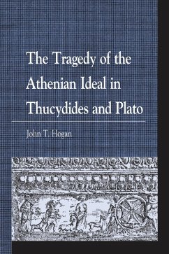 The Tragedy of the Athenian Ideal in Thucydides and Plato (eBook, ePUB) - Hogan, John T.