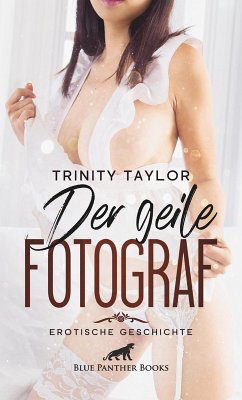 Der geile Fotograf   Erotische Geschichte (eBook, PDF) - Taylor, Trinity
