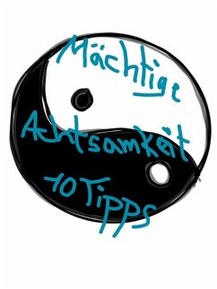 10 MÄCHTIGE Tipps für mehr Achtsamkeit (eBook, ePUB) - Kuhl, Dennis