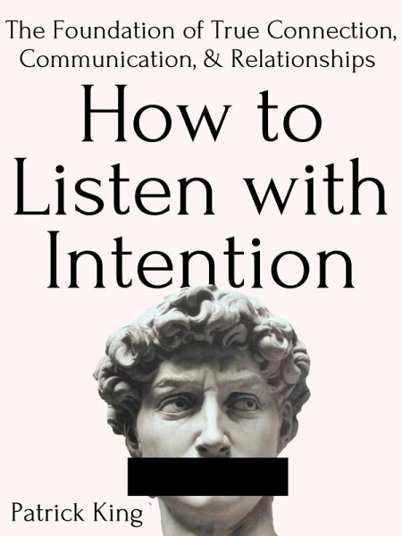 How to Listen with Intention: The Foundation of True Connection, Communication, and Relationships (eBook, ePUB) How to Listen with Intention: The Foundation of True Connection, Communication, and Relationships (eBook, ePUB)