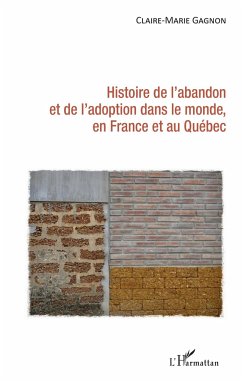 Histoire de l'abandon et de l'adoption dans le monde, en France et au Québec - Gagnon, Claire-Marie