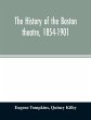 The history of the Boston theatre,... - Bild 1
