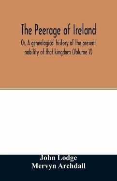 The Peerage of Ireland - Lodge, John; Archdall, Mervyn