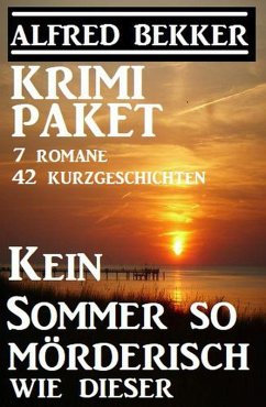 Krimi-Paket: Kein Sommer so mörderisch wie dieser: 7 Romane, 42 Kurzgeschichten (eBook, ePUB) - Bekker, Alfred