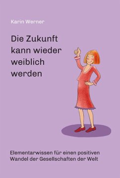 Die Zukunft kann wieder weiblich werden ... (eBook, ePUB) - Werner, Karin