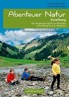 Abenteuer Natur Vorarlberg - Schönwetter, Simone;Meusburger, Christine