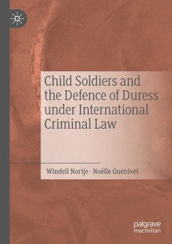 Child Soldiers and the Defence of Duress under International Criminal Law - Nortje, Windell;Quénivet, Noëlle