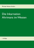 Die Inkarnation Ahrimans im Westen Die Inkarnation Ahrimans im Westen