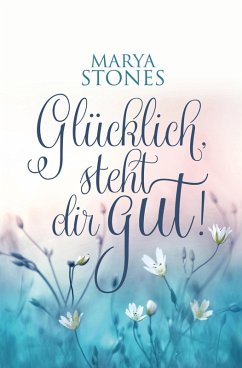 Glücklich, steht dir gut! (eBook, ePUB) - Marya, Stones