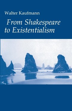 From Shakespeare to Existentialism (eBook, ePUB) - Kaufmann, Walter A.