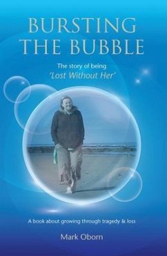 Bursting The Bubble - The Story of Being 'Lost Without Her' (eBook, ePUB) - Oborn, Mark