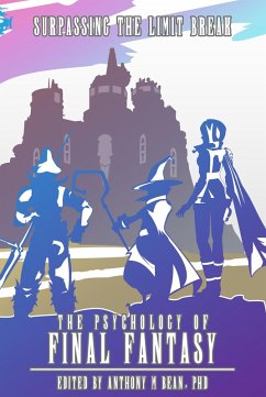 The Psychology of Final Fantasy: Surpassing The Limit Break (eBook, ePUB) - Bean, Anthony
