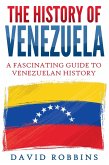 The History of Venezuela: A Fascinating Guide to Venezuelan History (eBook, ePUB)