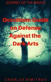 Occultism Guide on Defense Against the Dark Arts (Journey of the Magus, #5) (eBook, ePUB)