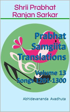Prabhat Samgiita Translations: Volume 13 (Songs 1201-1300) (eBook, ePUB) - Avadhuta, Abhidevananda