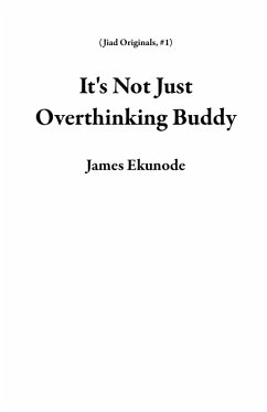 It's Not Just Overthinking Buddy (Jiad Originals, #1) (eBook, ePUB) - Ekunode, James