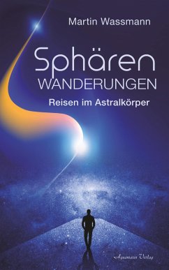 Sphärenwanderungen - Reisen im Astralkörper (eBook, ePUB) - Wassmann, Martin