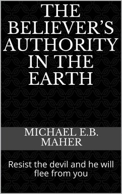 The Believer's Authority in the Earth (eBook, ePUB) - Maher, Michael E. B.