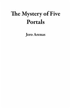 The Mystery of Five Portals (eBook, ePUB) - Arenas, Jero