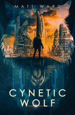 Cover Cynetic Wolf: An Epic, Coming of Age, Near Future Dystopian SciFi Novel (Wolfish) (eBook, ePUB)