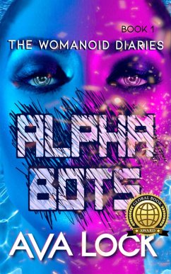 Alpha Bots (The Womanoid Diaries, #1) (eBook, ePUB) - Lock, Ava