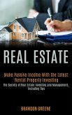Real Estate: Make Passive Income With the Latest Rental Property Investing (the Secrets of Real Estate Investing and Management, Including Tips) (eBook, ePUB)