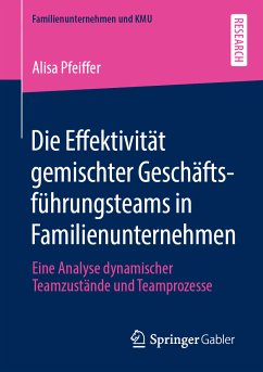 Die Effektivität gemischter Geschäftsführungsteams in Familienunternehmen (eBook, PDF) - Pfeiffer, Alisa
