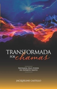 Transformada Por Chamas: Refinada pelo poder do Espirito Santo - Castillo, Jacqueline