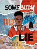 Somebody Told You a Lie: A Poetic Story for Young Men