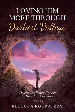 Loving Him More Through Darkest Valleys - Kordatzky, Rebecca