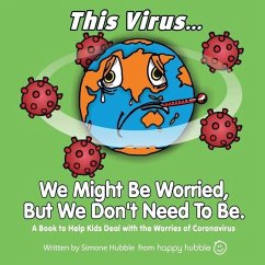 This Virus... We Might Be Worried, But We Don't Need To Be.: A Book to Help Kids Deal with the Worries of the Virus - Hubble, Simone