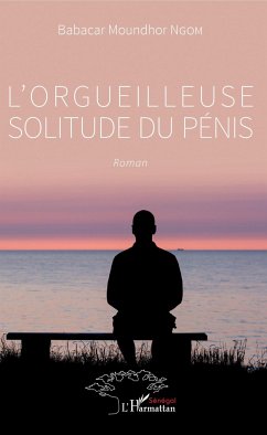 L'orgueilleuse solitude du pénis - Ngom, Babacar Moundhor