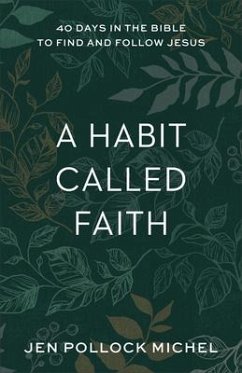 A Habit Called Faith - 40 Days in the Bible to Find and Follow Jesus - Michel, Jen Pollock