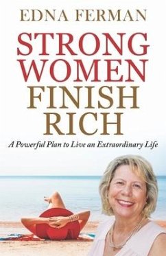 Strong Women Finish Rich: A Powerful Plan To Live An Extraordinary Life - Ferman, Edna