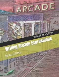 Writing Arcade Expressions: for ArcGIS Pro - Allen Gisp, David W.