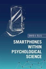 Smartphones Within Psychological Science - Ellis, David A