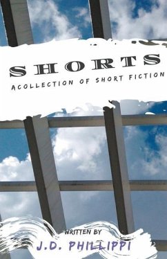 Shorts - A Short Fiction Collection - Phillippi, J D